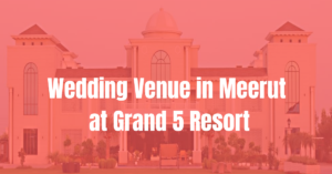 Best Hotel Resort in Meerut for Marriage